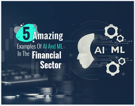 5 Amazing Examples Of Ai And Ml In The Financial Sector