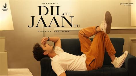 Dil Tu Jaan Tu Full Video Gurnazar Ft Kritika Yadav New Punjabi