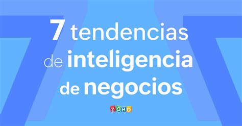 7 Tendencias De Inteligencia De Negocios En 2021 Zoho Blog