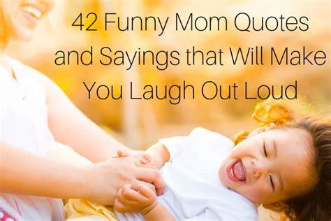 42 Funny Mom Quotes And Sayings Thatll Make You Laugh Out Loud