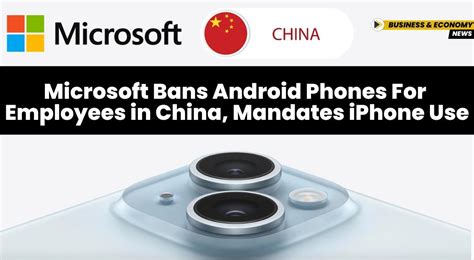 Microsoft Bans Android Phones For Employees In China Mandates IPhone Use