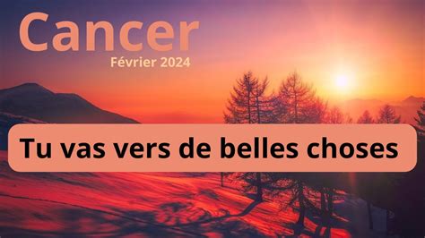 CANCER FÉVRIER 2024 UNE BONNE NOUVELLE ARRIVE YouTube