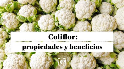 Coliflor Propiedades Beneficios Y Valor Nutricional Youtube