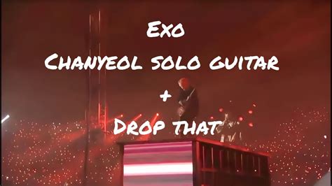 Chanyeol Guitar Solo Drop That Exo Rdium In Seoul Exo