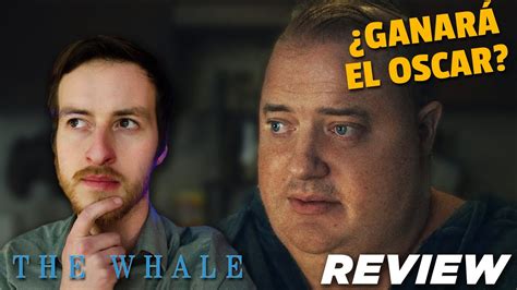 The Whale ¿brendan Fraser Hizo La Mejor ActuaciÓn De La Temporada Opinión Review Youtube