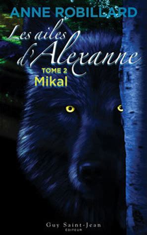 Mikal Les Ailes D Alexanne 2 By Anne Robillard Goodreads