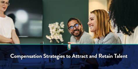 Top Compensation Strategies To Attract And Retain Talent