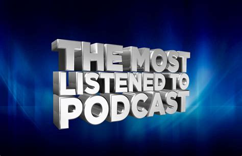 Most Listened To Podcasts