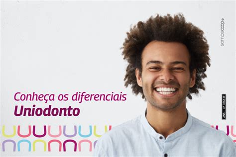 Uniodonto Quer benefícios no seu plano odontológico Conheça os