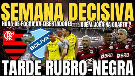 SEMANA DECISIVA NO FLAMENGO LIBERTADORES É O FOCO QUEM VOLTA NA