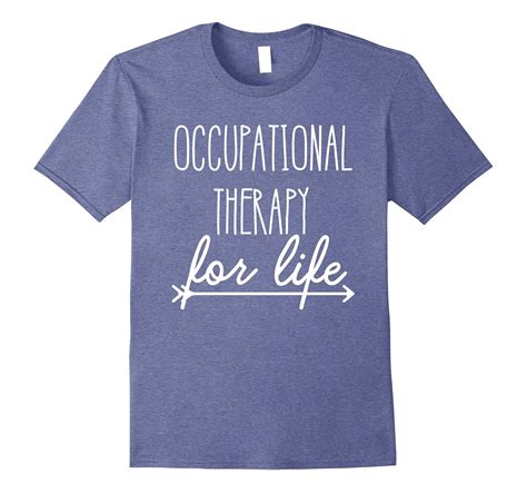 Occupational Therapist Shirt ‘occupational Therapy For Life Cl Colamaga