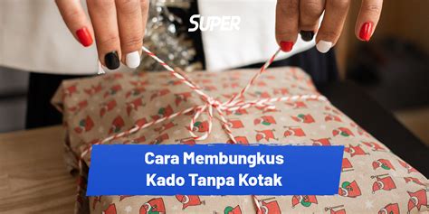 Tips 6 Cara Membungkus Kado Tanpa Kotak Kreasikan Hadiah