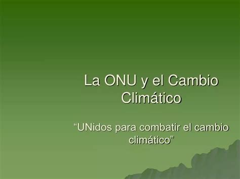 PPT La ONU y el Cambio Climático UNidos para combatir el cambio