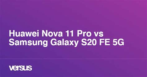 Huawei Nova 11 Pro vs Samsung Galaxy S20 FE 5G: What is the difference?