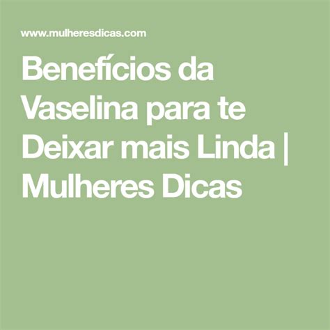 Benefícios Da Vaselina Para Te Deixar Mais Linda Com Imagens