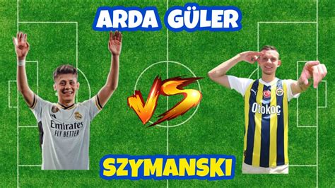 Arda Güler vs Szymanski Kim Daha Yetenekli ardagüler szymanski