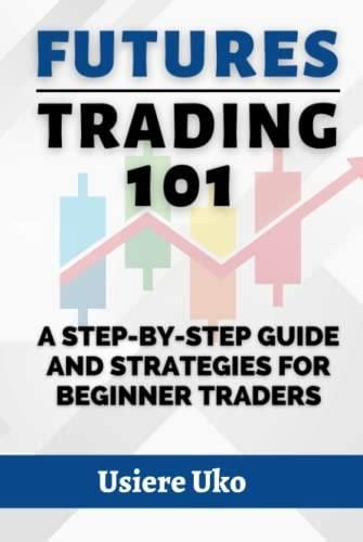 Futures Trading A Step By Step Guide And Strategies For Beginner