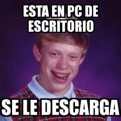 Meme Bad Luck Brian Esta En Pc De Escritorio Se Le Descarga