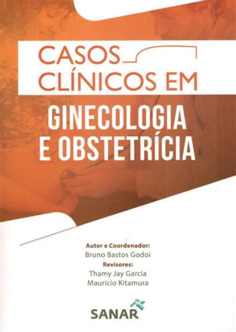 Casos Clinicos Em Ginecologia E Obstetricia Sanar Livros De