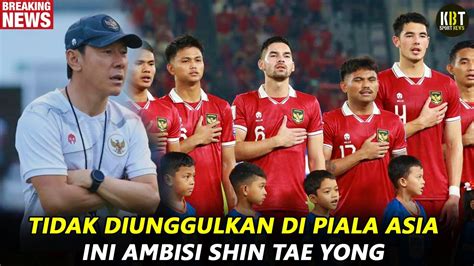 Tak Diunggulkan Ini Ambisi Shin Tae Yong Untuk Timnas Indonesia Di