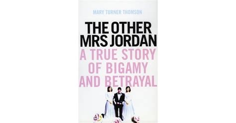 The Other Mrs Jordan: A True Story of Bigamy and Betrayal by Mary Turner Thomson — Reviews ...