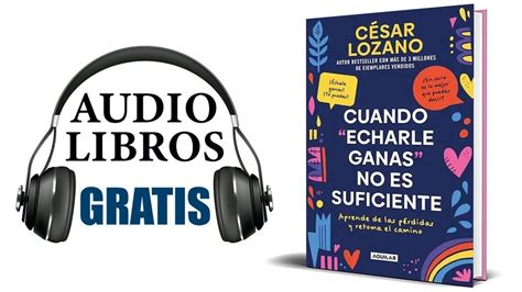 Cuando echarle ganas no es suficiente Audiolibro César Lozano YouTube