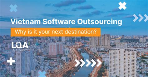 Vietnam Software Outsourcing Why Vietnam Is Your Next Destination LQA