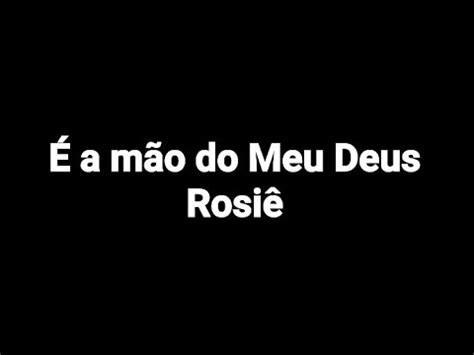 É a mão do Meu Deus Rosiê Cantado Legendado YouTube