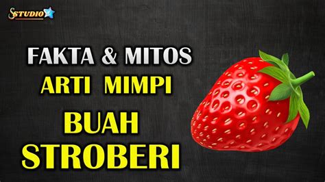 Fakta Dan Mitos Arti Mimpi Buah Stroberi Fakta Mitos Mimpi YouTube