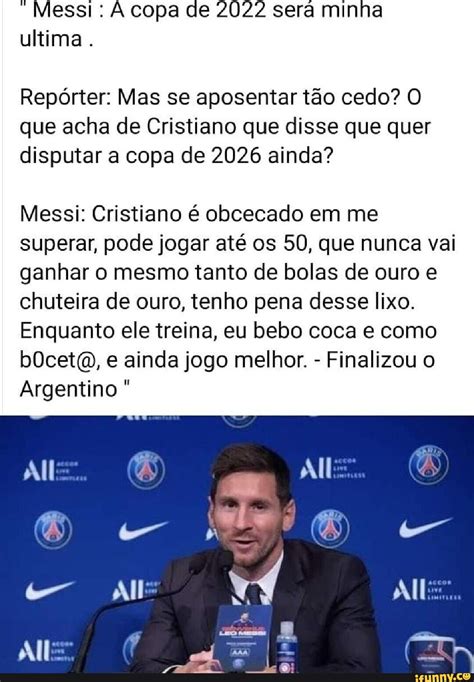 Messi copa ce 2022 será minha ultima Repórter Mas se aposentar tão