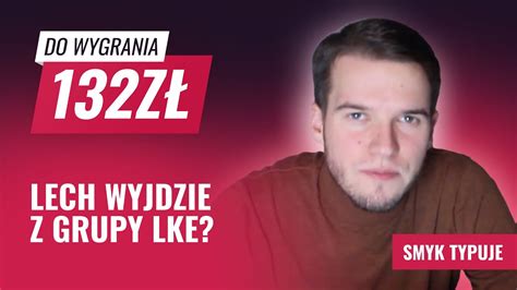 Obstawiamy Mecze Lke Czy Lech Pozna Przypiecz Tuje Awans Do Kolejnej