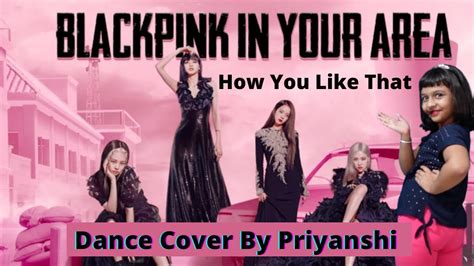 Blackpink How You Like That Dance Cover By Priyanshi Learn With Priyanshi Youtube