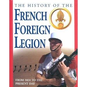 The History of the French Foreign Legion From 1831 to the Present Day ...