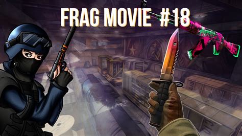 Counter Strike Global Offensive Frag Movie 18 YouTube