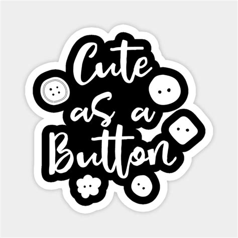 Cute As A Button Cute As A Button Magnet Teepublic