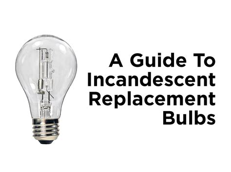 A Guide To Incandescent Replacement Bulbs — 1000bulbs Blog