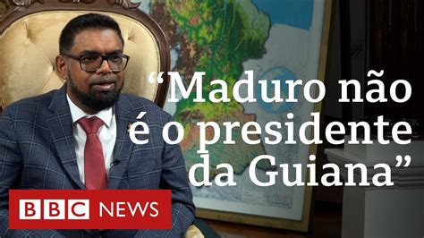 Essequibo Presidente Da Guiana Fala Bbc Brasil E N O Descarta