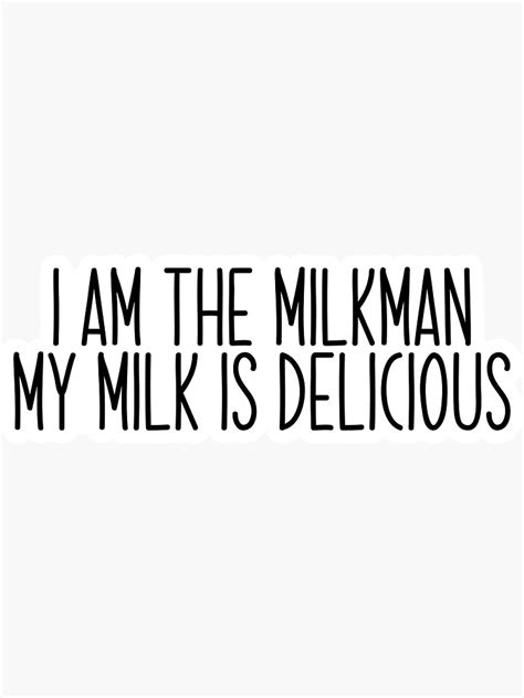 I Am The Milkman My Milk Is Delicious Popular Meme Speech Sticker For