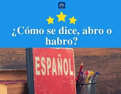 Cómo se escribe abro o habro Español