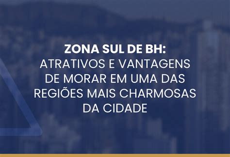 Zona Sul de BH atrativos e vantagens de morar em uma das regiões mais