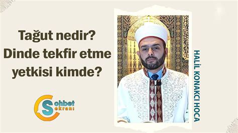 Tağut nedir Dinde tekfir etme yetkisi kimde Halil Konakcı YouTube