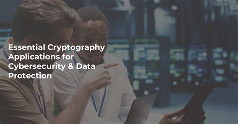 Essential Cryptography Applications for Cybersecurity & Data Protection ...