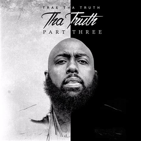 20 of the Best Lyrics From Trae tha Truth's 'Tha Truth Pt. 3' Album - XXL