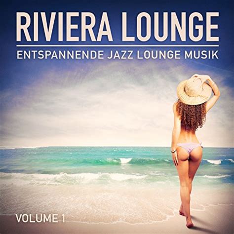 Écouter Riviera Lounge Vol 1 Entspannende Jazz Lounge Musik de