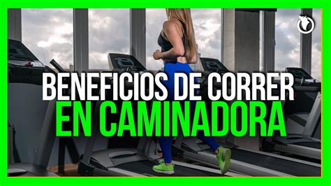 Beneficios De Correr En Caminadora Youtube