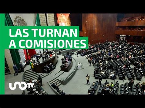 Diputados Turna A Comisiones Reformas Presidenciales Unotv