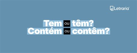 Tem ou têm? Contém ou contêm? - Blog Letraria