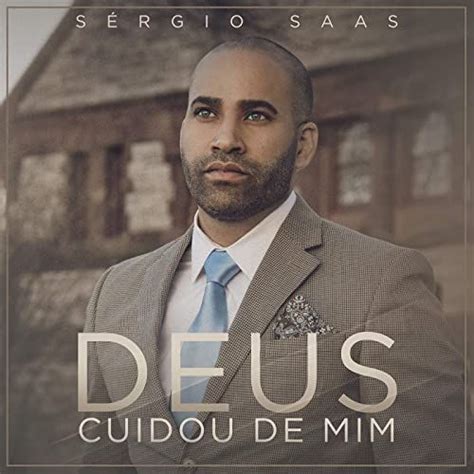 Deus Cuidou de Mim Álbum de Sérgio Saas LETRAS MUS BR