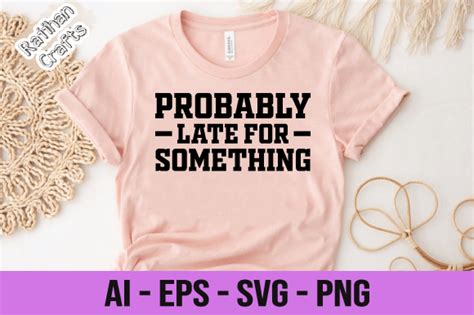 Probably Late For Something Svg Graphic By RaiihanCrafts Creative Fabrica