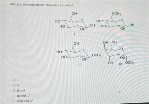 Solved Which of the compound(s) shown is a glycoside? ОН | Chegg.com